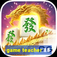 game teacher 88